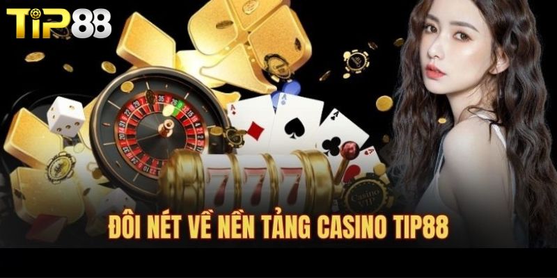 Casino TIP88 - Cá Cược Tại Sòng Bài Quốc Tế Sang Trọng Đôi nét về Casino TIP88